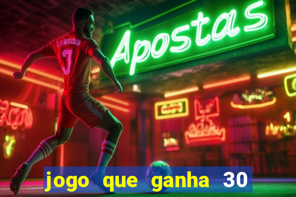 jogo que ganha 30 reais no cadastro